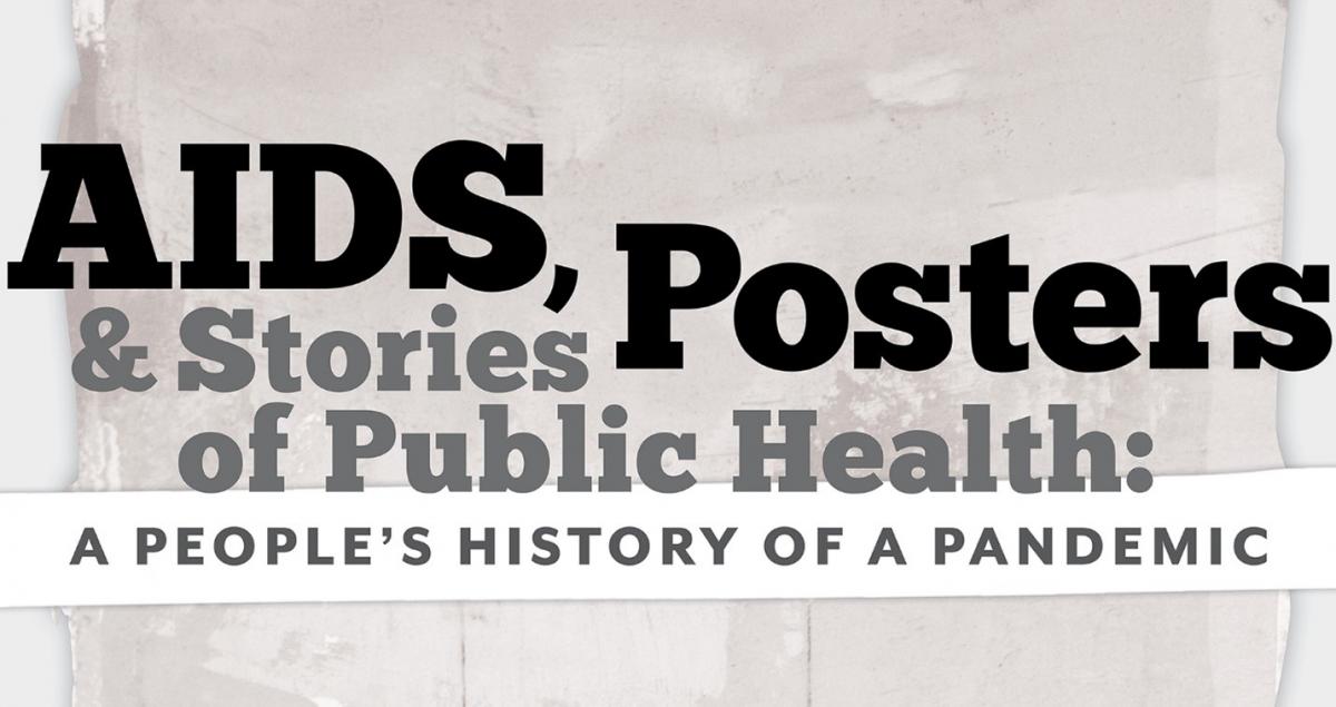 AIDS, Posters, and Stories of Public Health: A People's History of a Pandemic